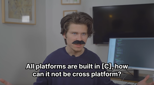 All platforms are built in C, how can it not be cross-platform?